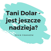 Czy jest jeszcze szansa na taniego dolara?